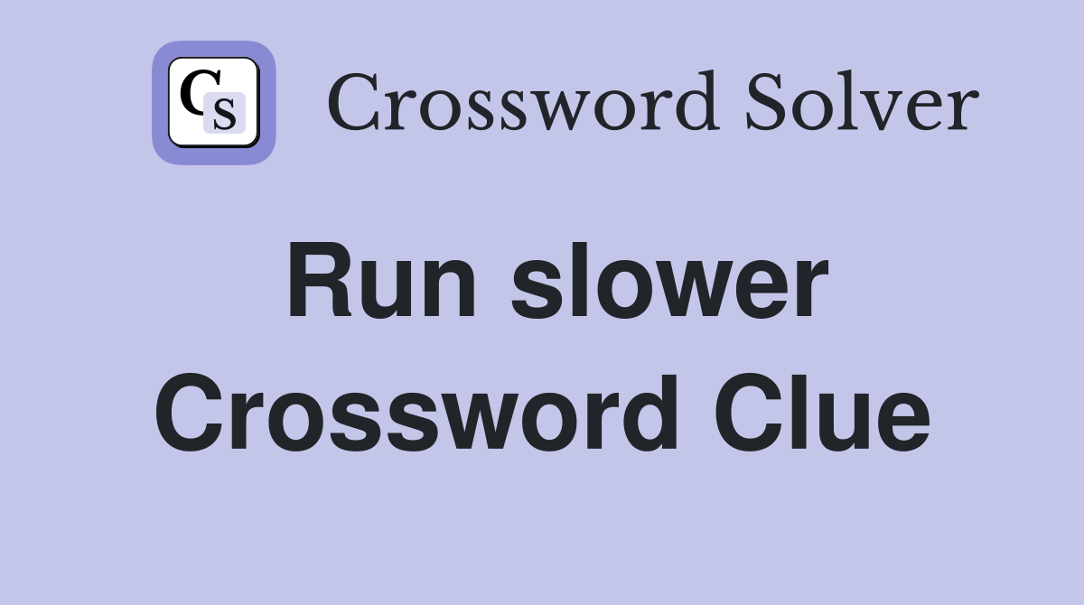 Run slower Crossword Clue