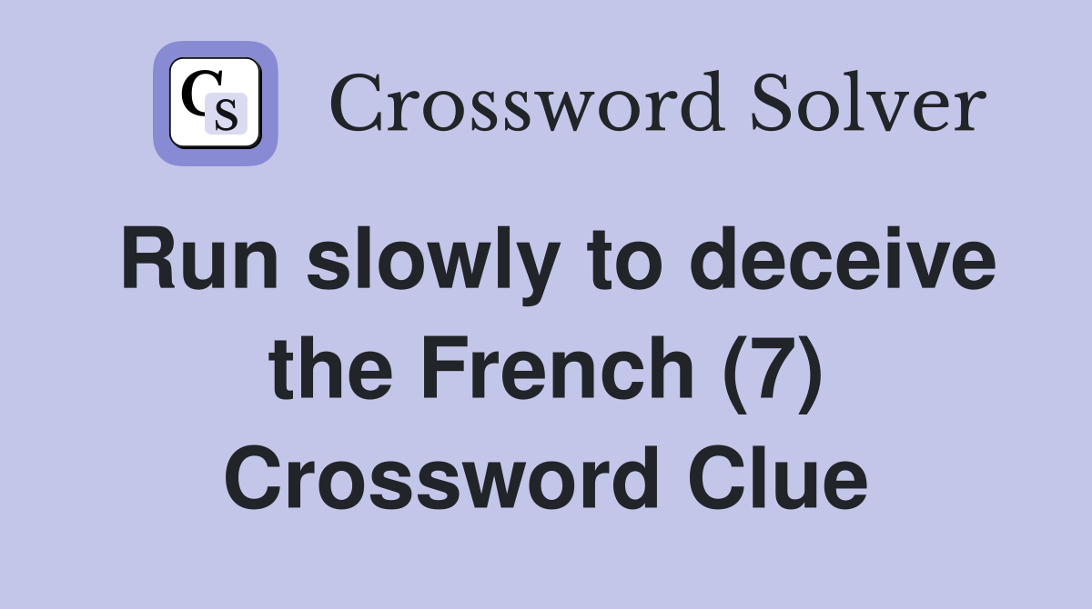 Run slowly to deceive the French (7) Crossword Clue