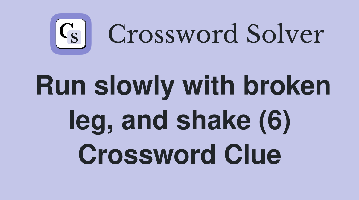 Run slowly with broken leg, and shake (6) Crossword Clue