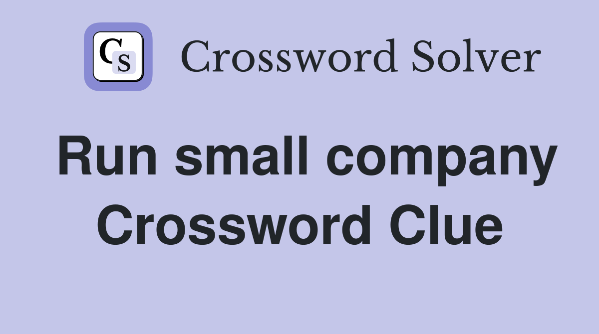 Run small company Crossword Clue