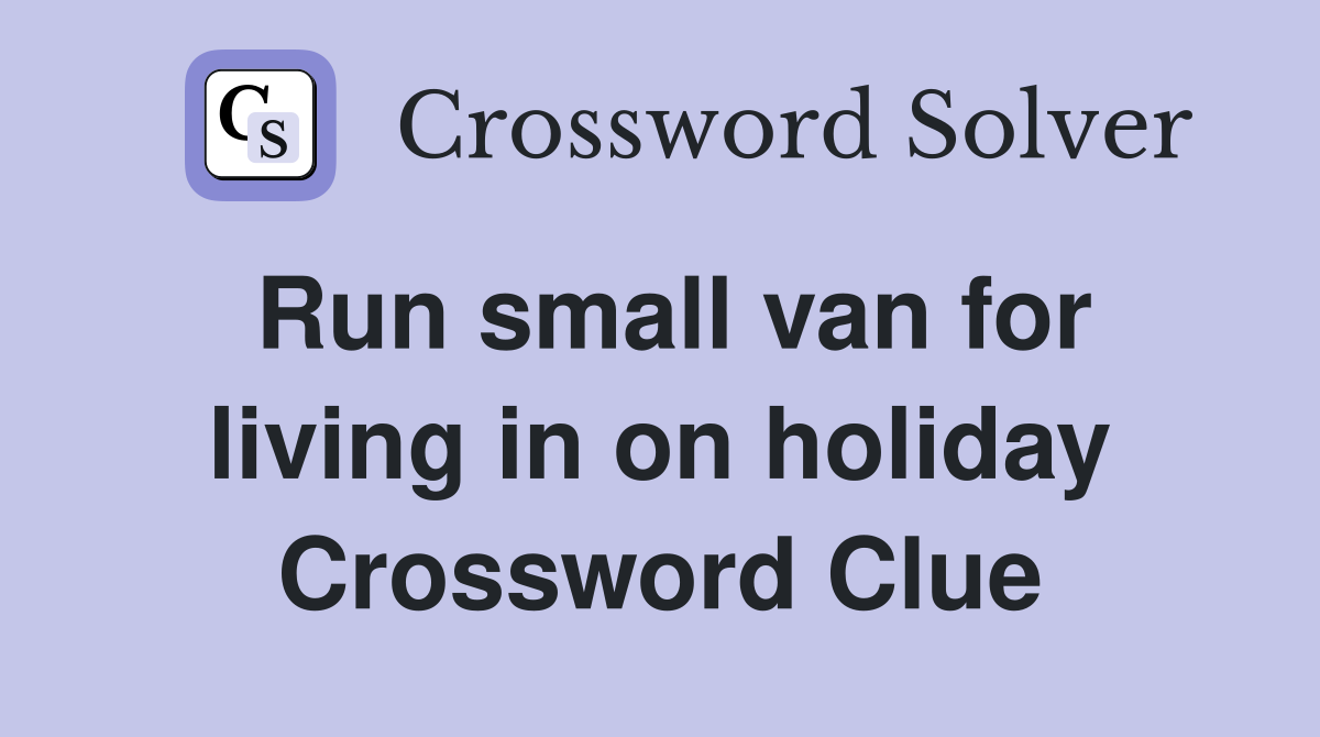 Run small van for living in on holiday Crossword Clue
