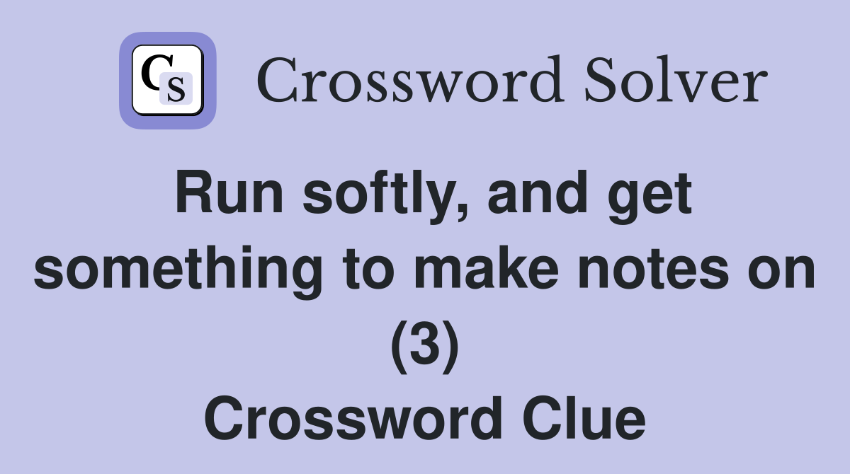 Run softly, and get something to make notes on (3) Crossword Clue