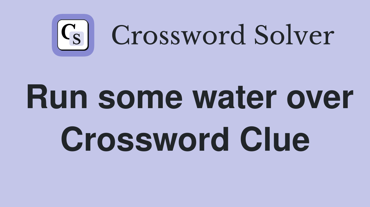 Run some water over Crossword Clue