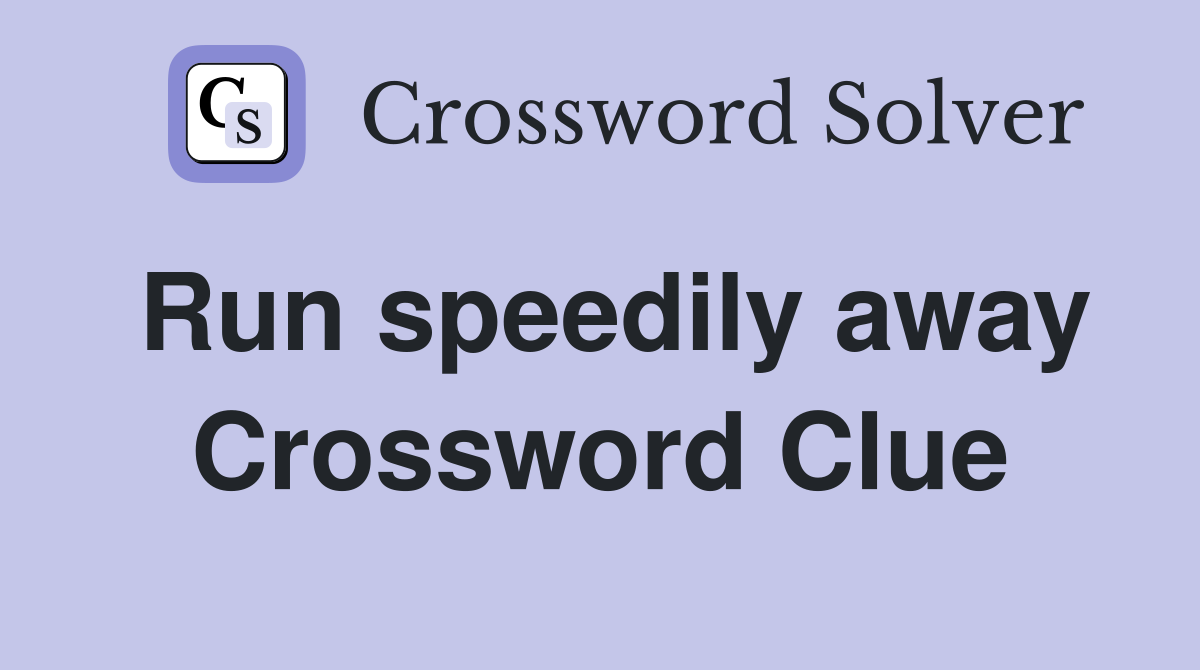 Run speedily away Crossword Clue