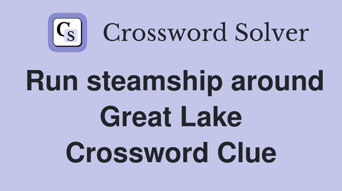 Run steamship around Great Lake Crossword Clue