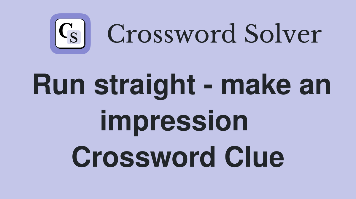 Run straight - make an impression  Crossword Clue