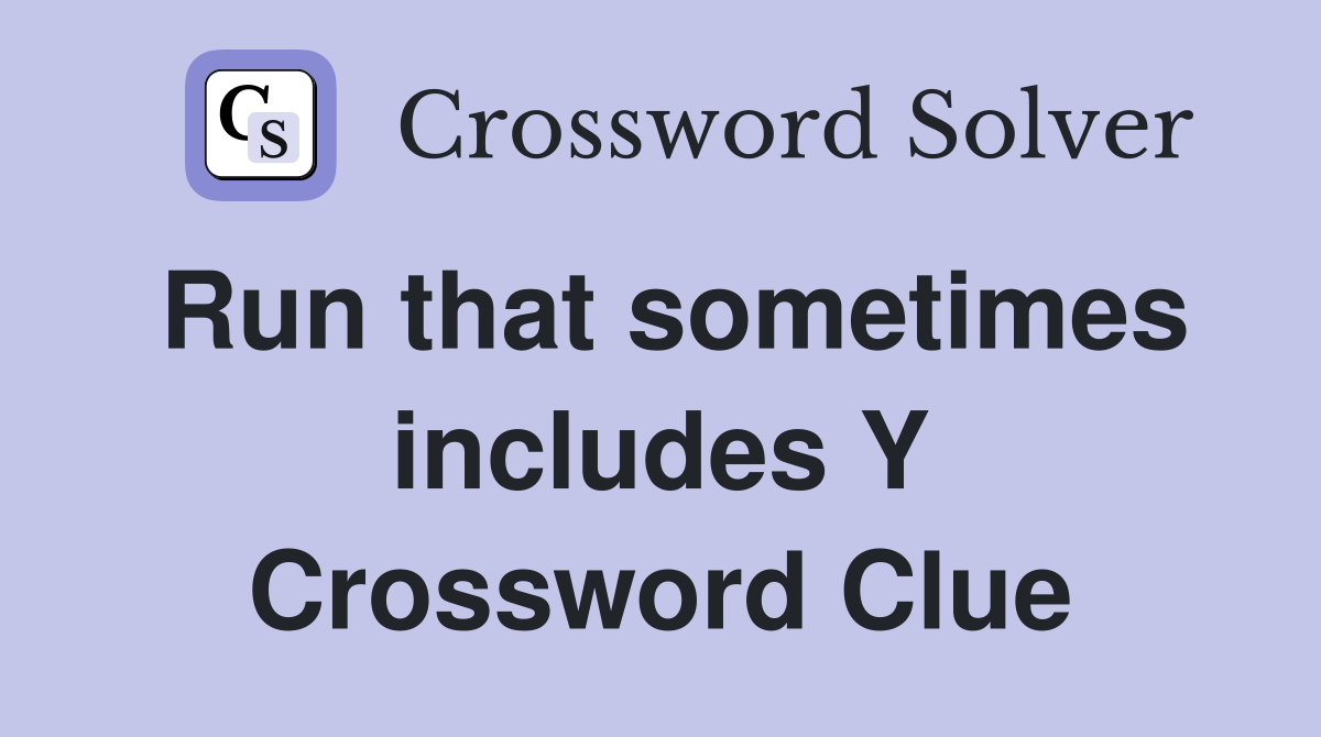 Run that sometimes includes Y Crossword Clue