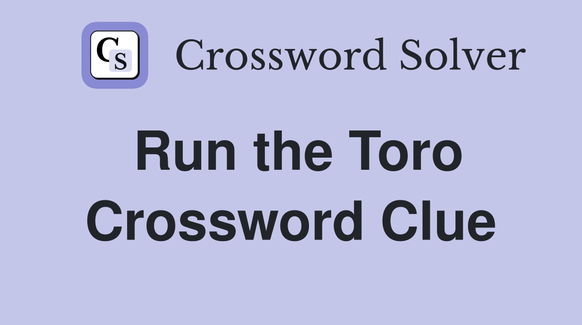Run the Toro Crossword Clue