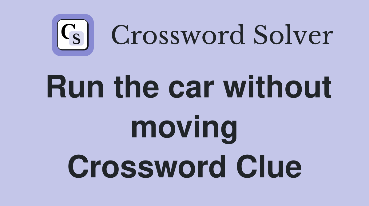 Run the car without moving Crossword Clue