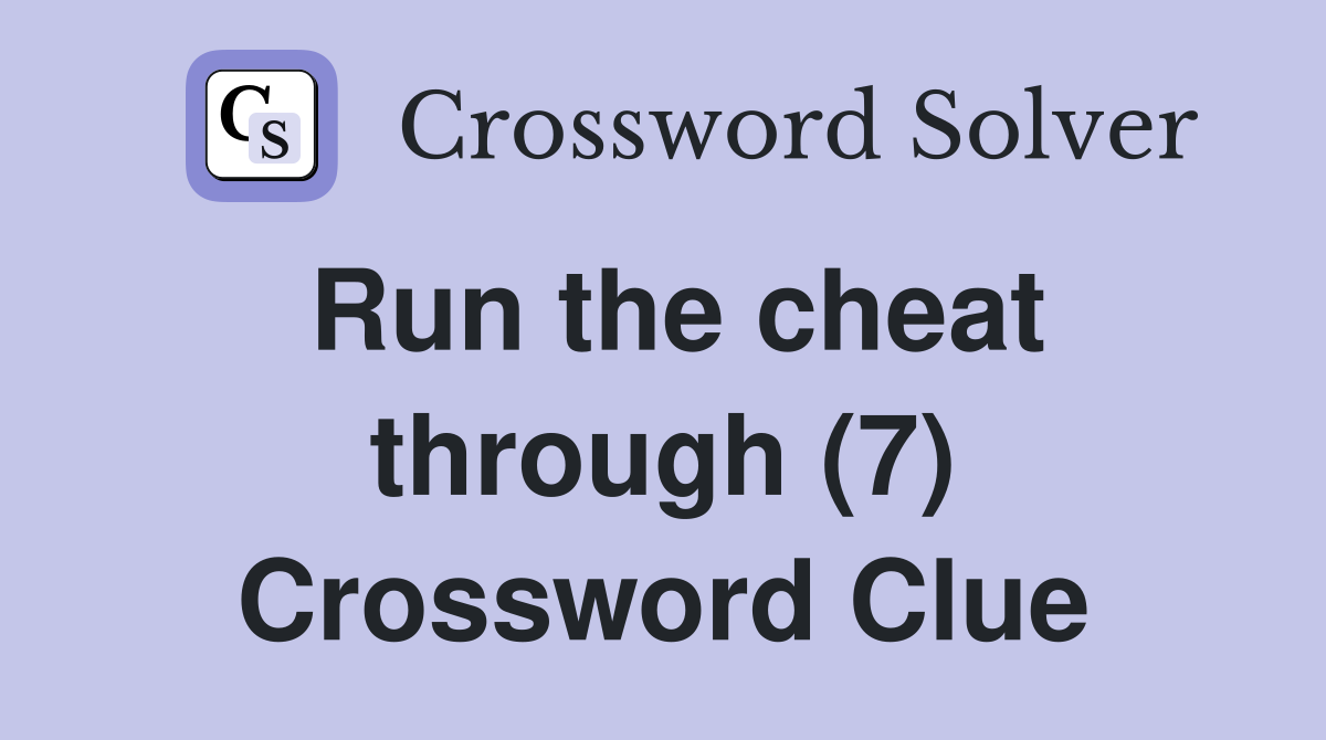 Run the cheat through (7) Crossword Clue