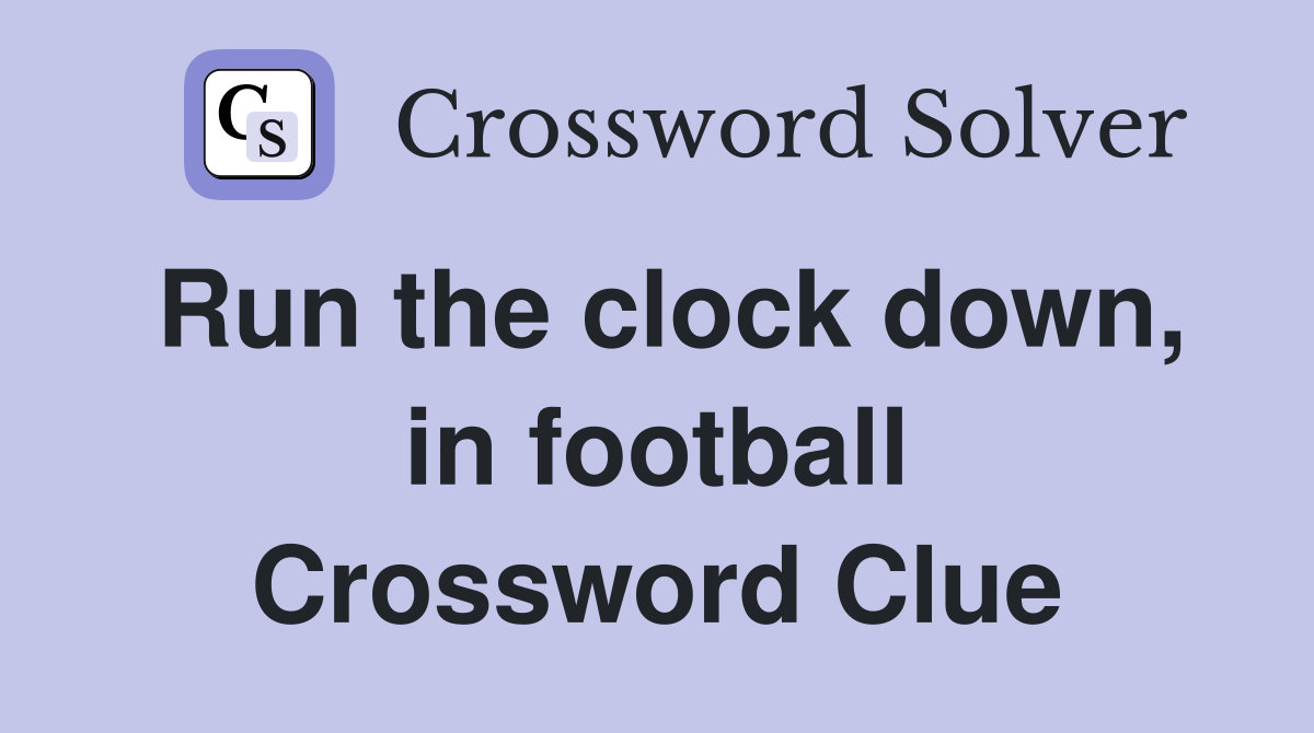 Run the clock down, in football Crossword Clue