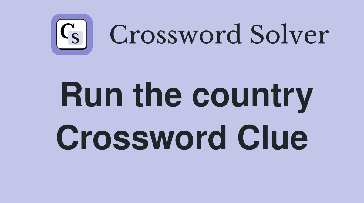 Run the country Crossword Clue