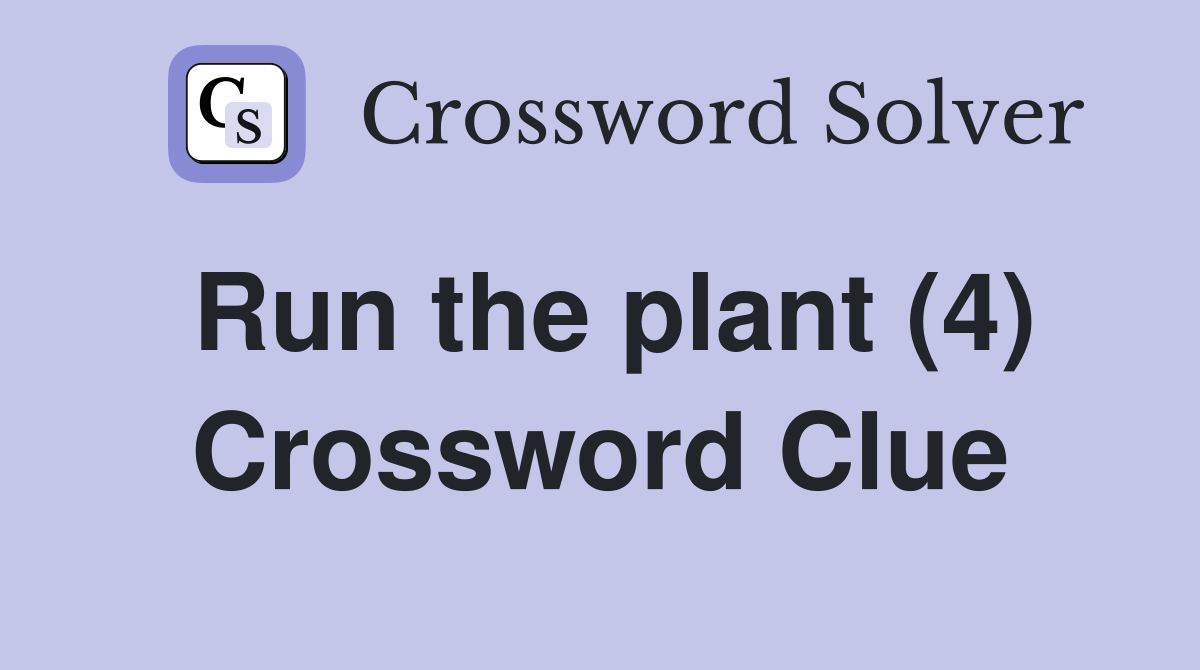 Run the plant (4) Crossword Clue