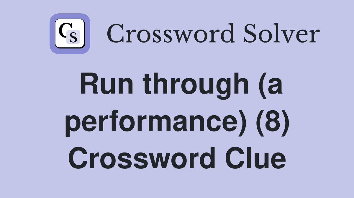 Run through (a performance) (8) Crossword Clue