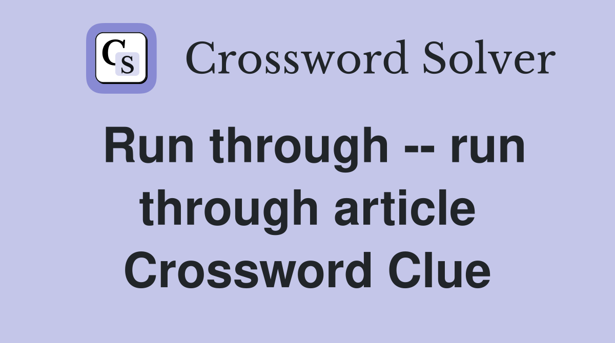 Run through -- run through article Crossword Clue