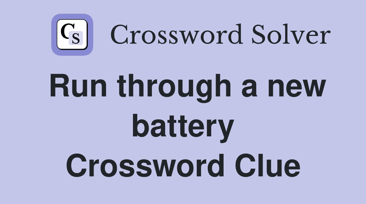 Run through a new battery Crossword Clue