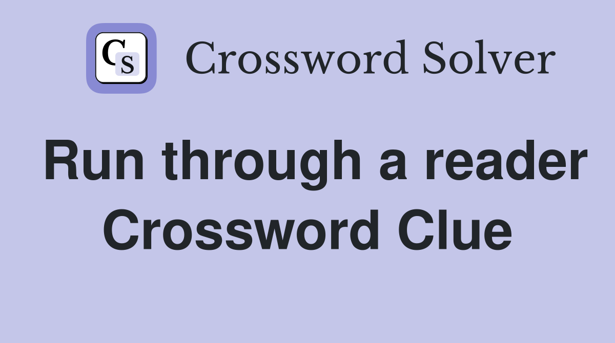 Run through a reader Crossword Clue