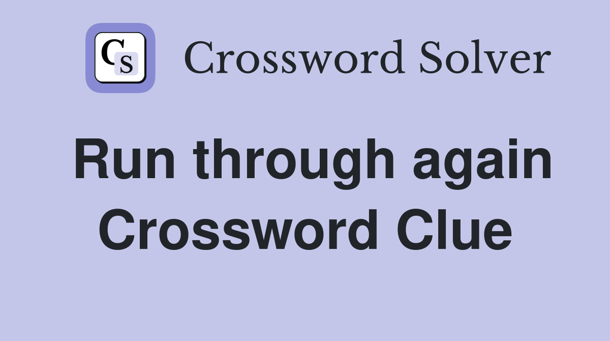 Run through again Crossword Clue