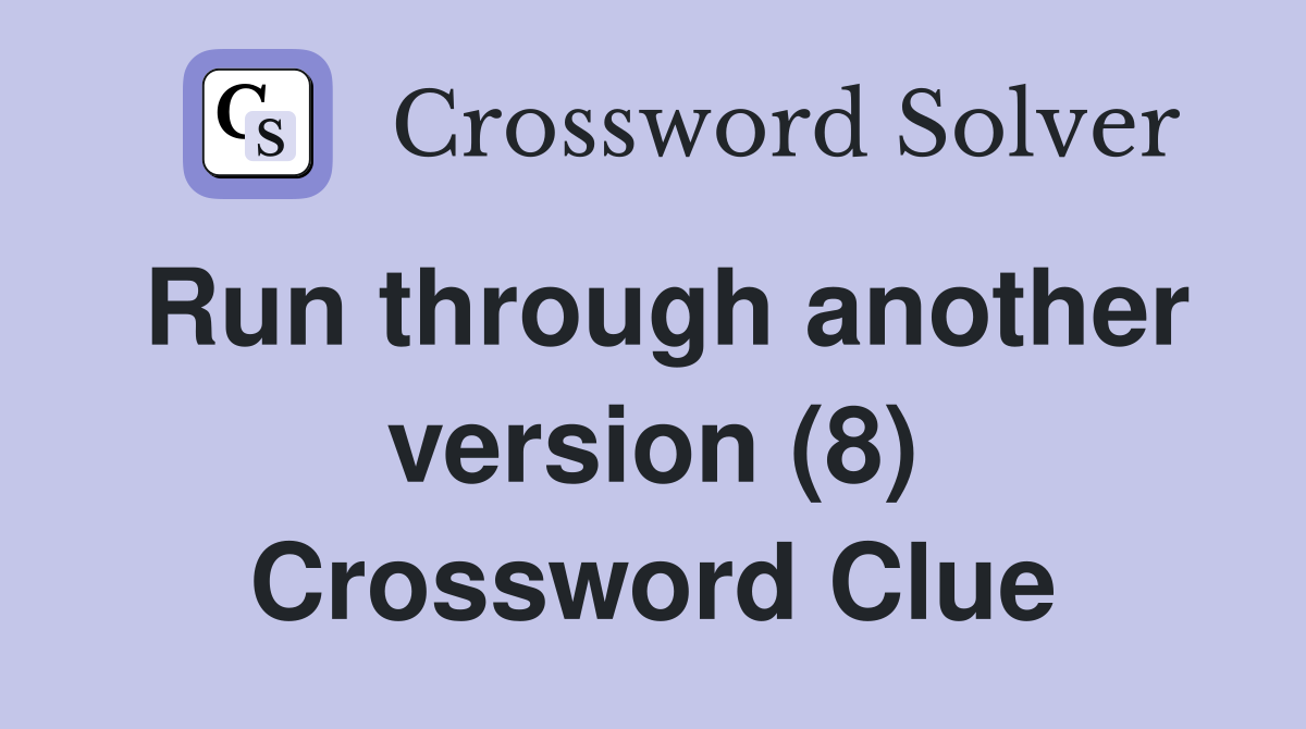 Run through another version (8) Crossword Clue