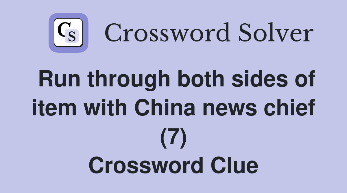 Run through both sides of item with China news chief (7) Crossword Clue