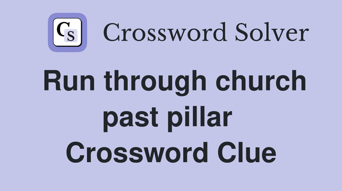 Run through church past pillar  Crossword Clue