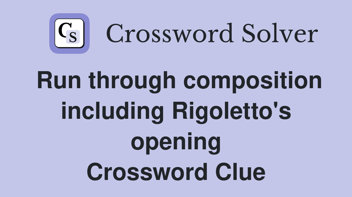 Run through composition including Rigoletto's opening Crossword Clue