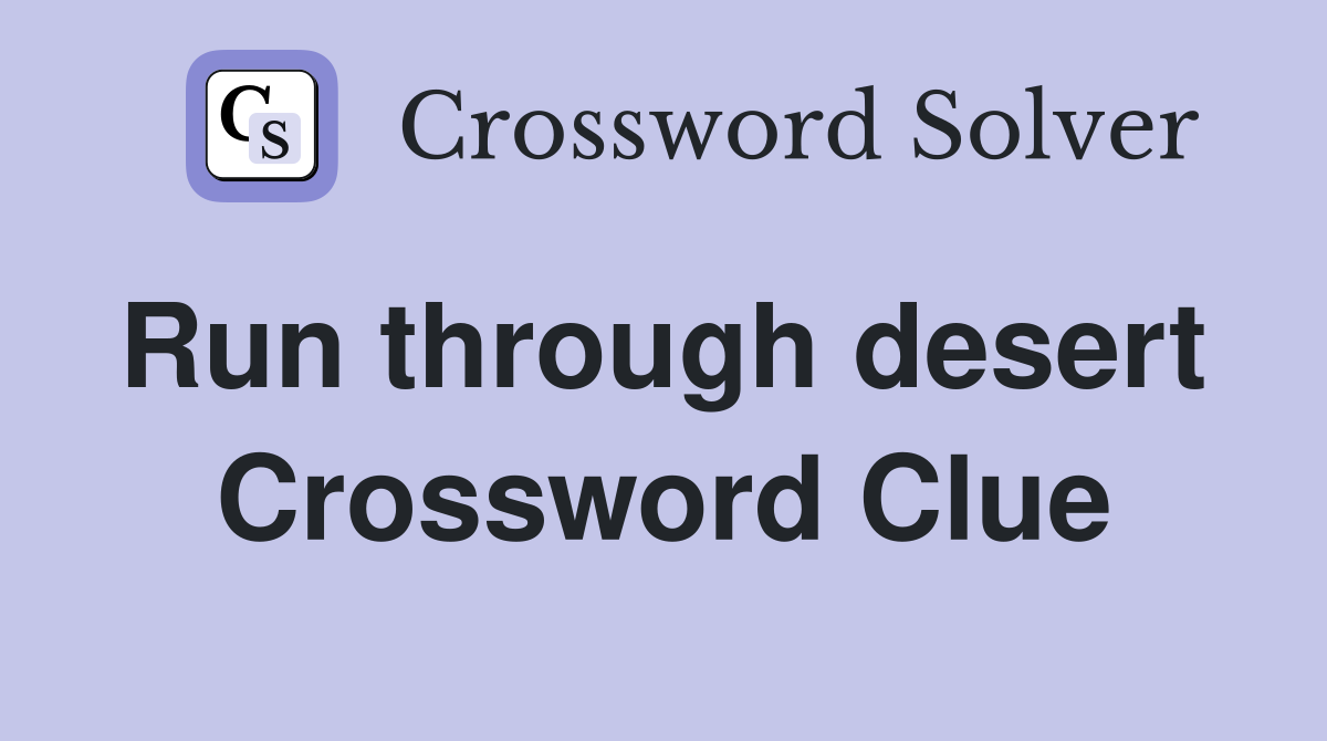 Run through desert  Crossword Clue
