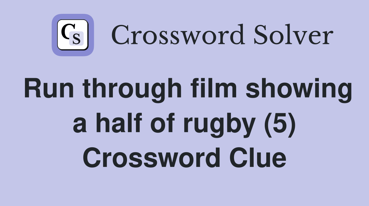 Run through film showing a half of rugby (5) Crossword Clue