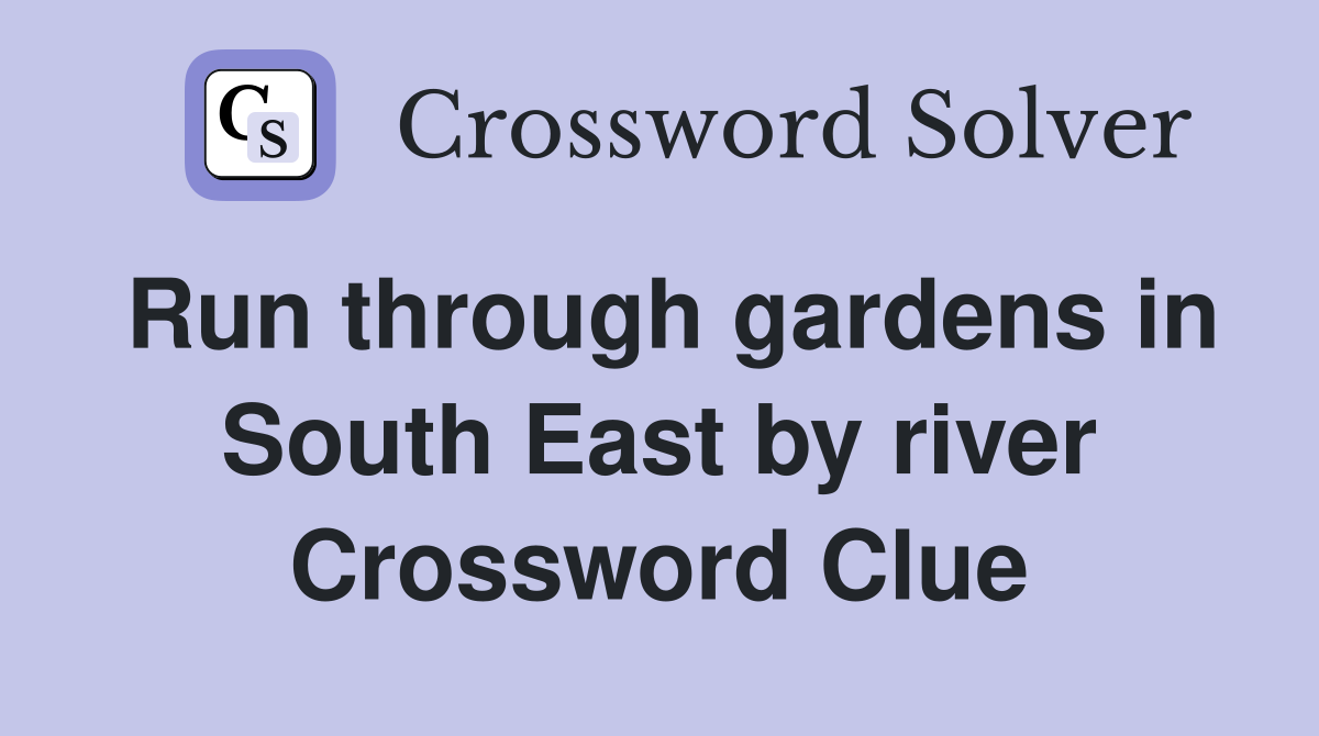 Run through gardens in South East by river Crossword Clue