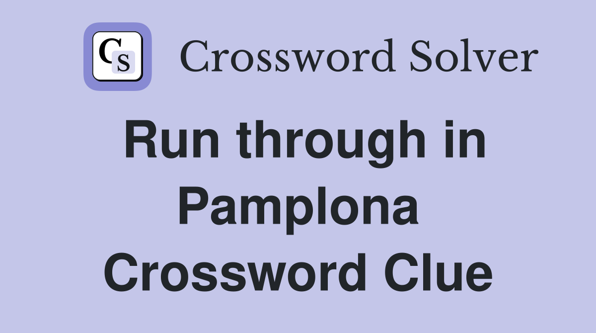 Run through in Pamplona Crossword Clue