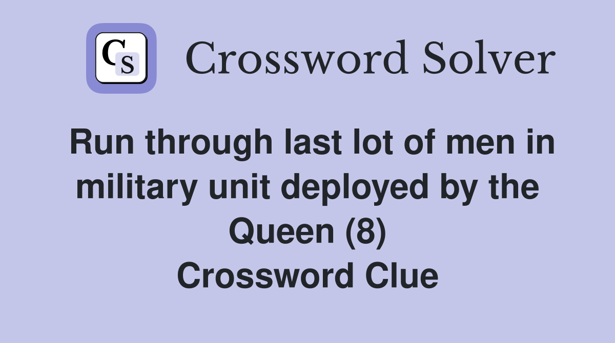 Run through last lot of men in military unit deployed by the Queen (8) Crossword Clue