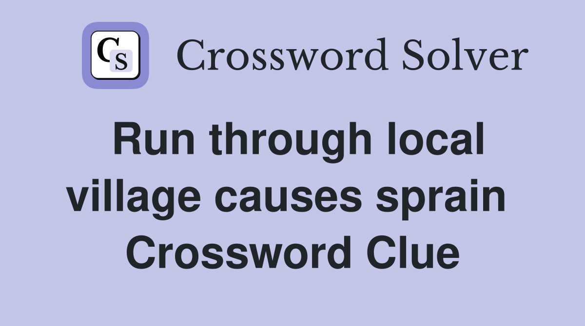 Run through local village causes sprain  Crossword Clue
