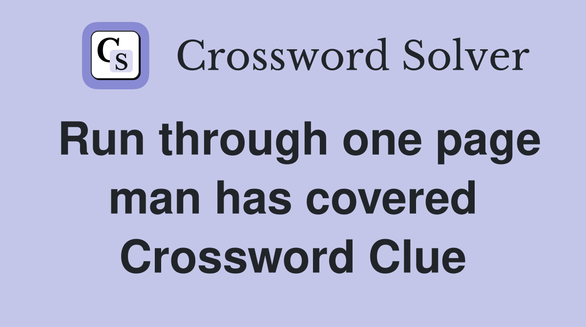 Run through one page man has covered Crossword Clue