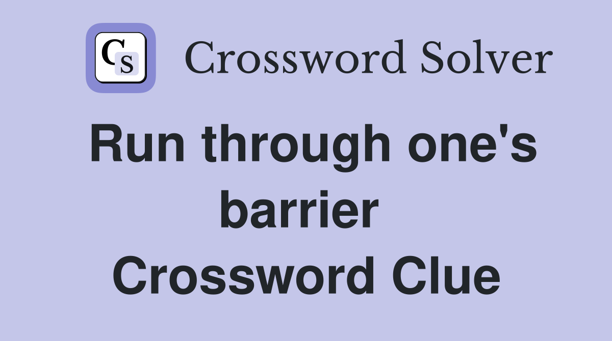 Run through one's barrier  Crossword Clue