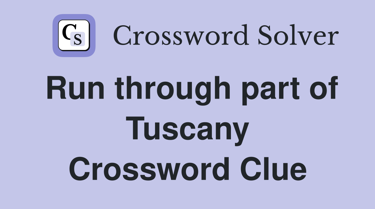 Run through part of Tuscany Crossword Clue