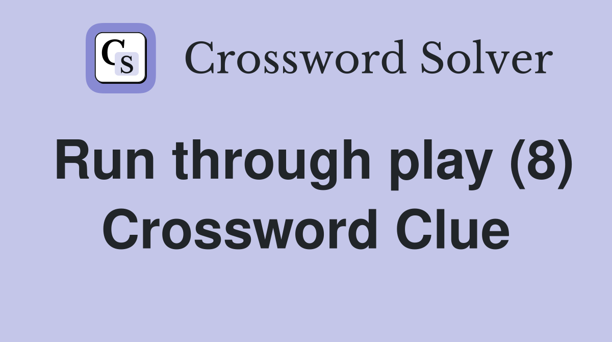 Run through play (8) Crossword Clue