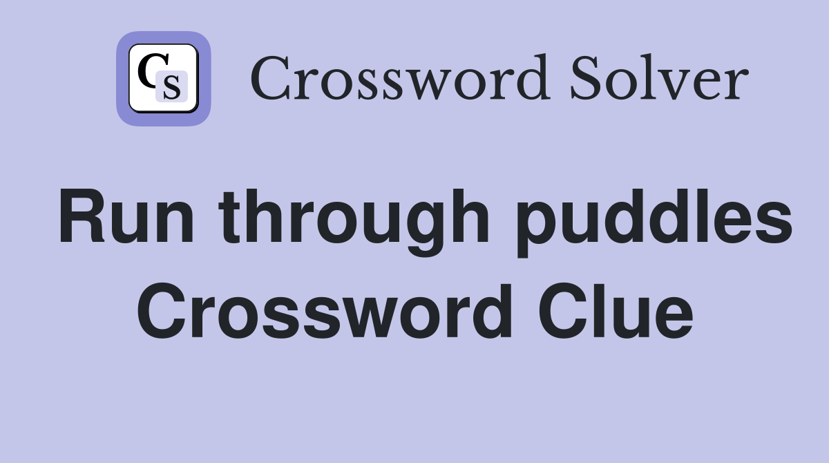Run through puddles Crossword Clue