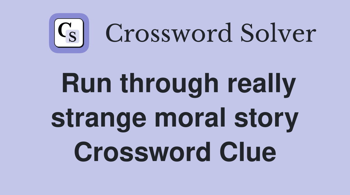 Run through really strange moral story Crossword Clue