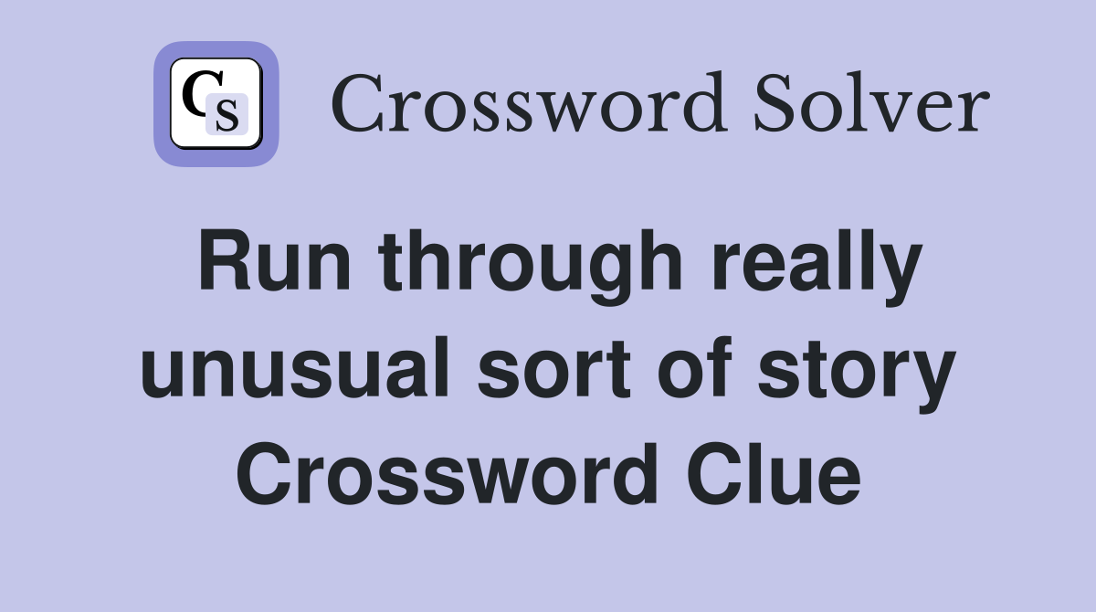 Run through really unusual sort of story Crossword Clue