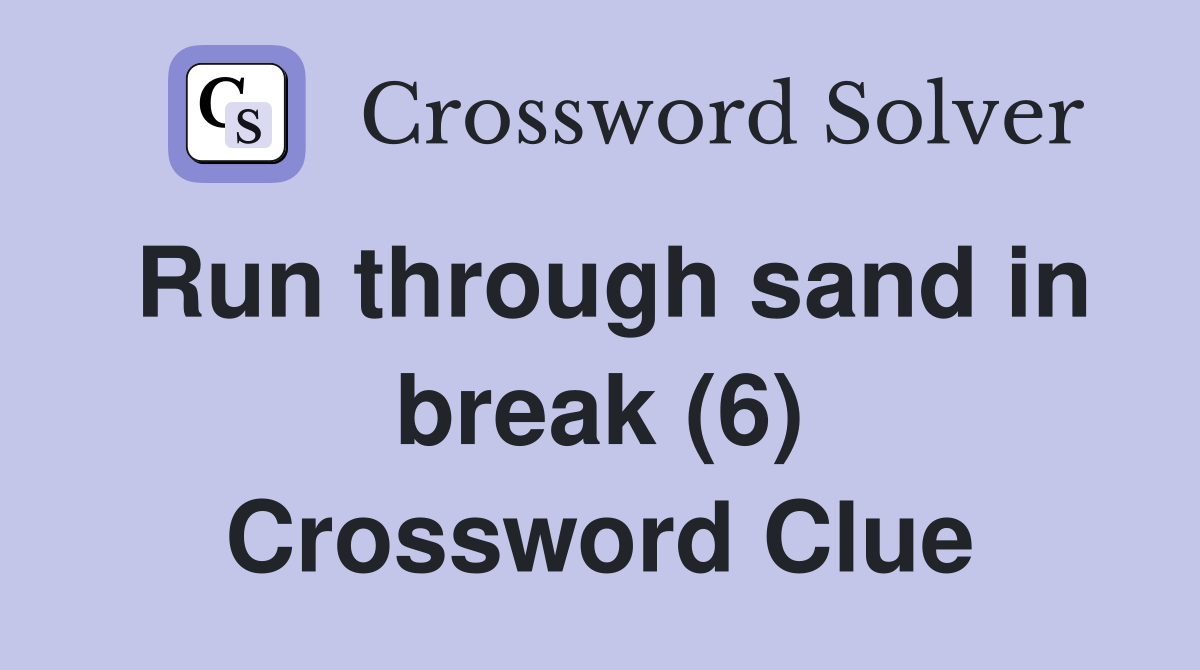 Run through sand in break (6) Crossword Clue
