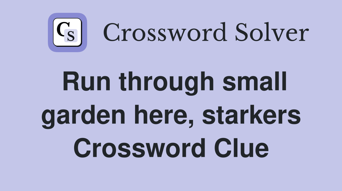 Run through small garden here, starkers Crossword Clue