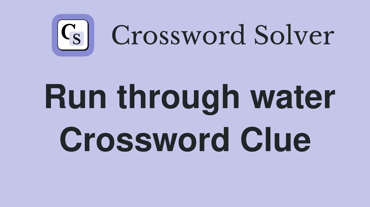 Run through water Crossword Clue
