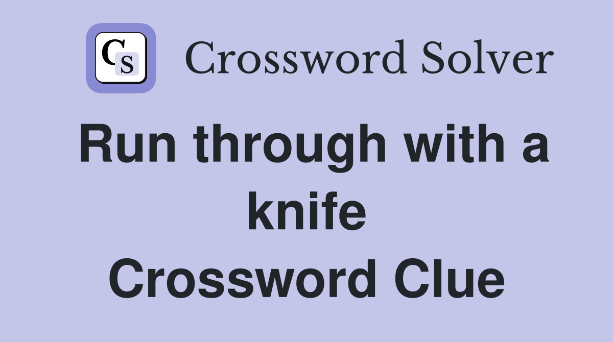 Run through with a knife Crossword Clue