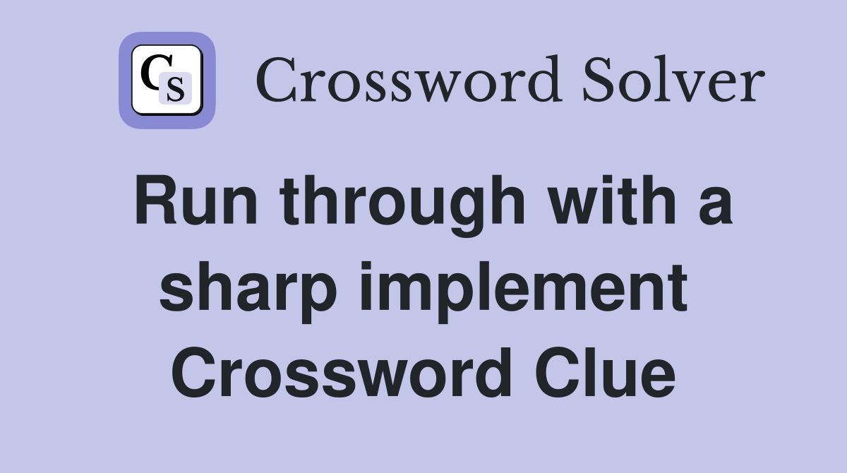 Run through with a sharp implement Crossword Clue