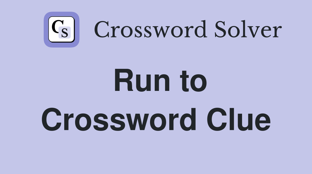 Run to Crossword Clue
