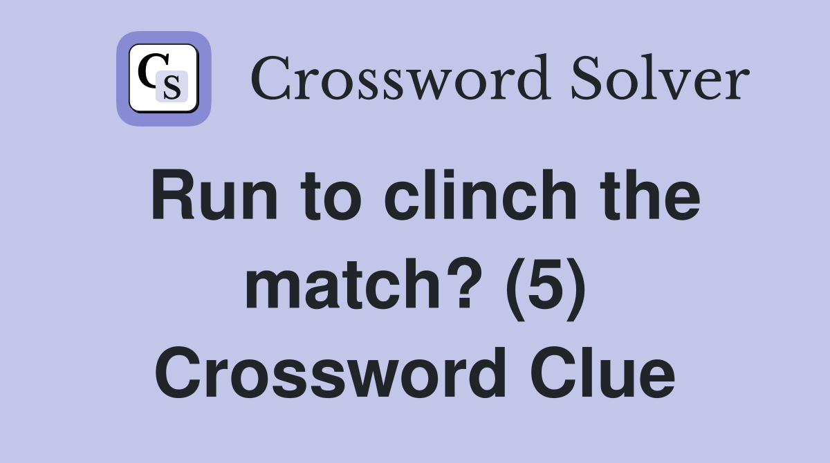 Run to clinch the match? (5) Crossword Clue