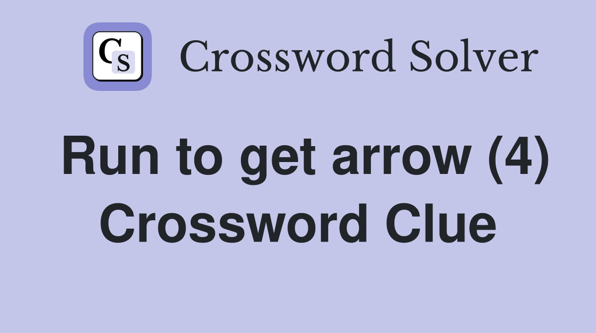 Run to get arrow (4) Crossword Clue