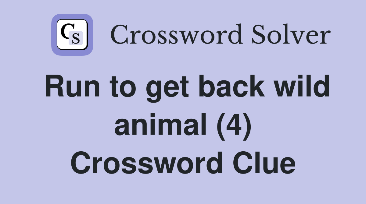 Run to get back wild animal (4) Crossword Clue