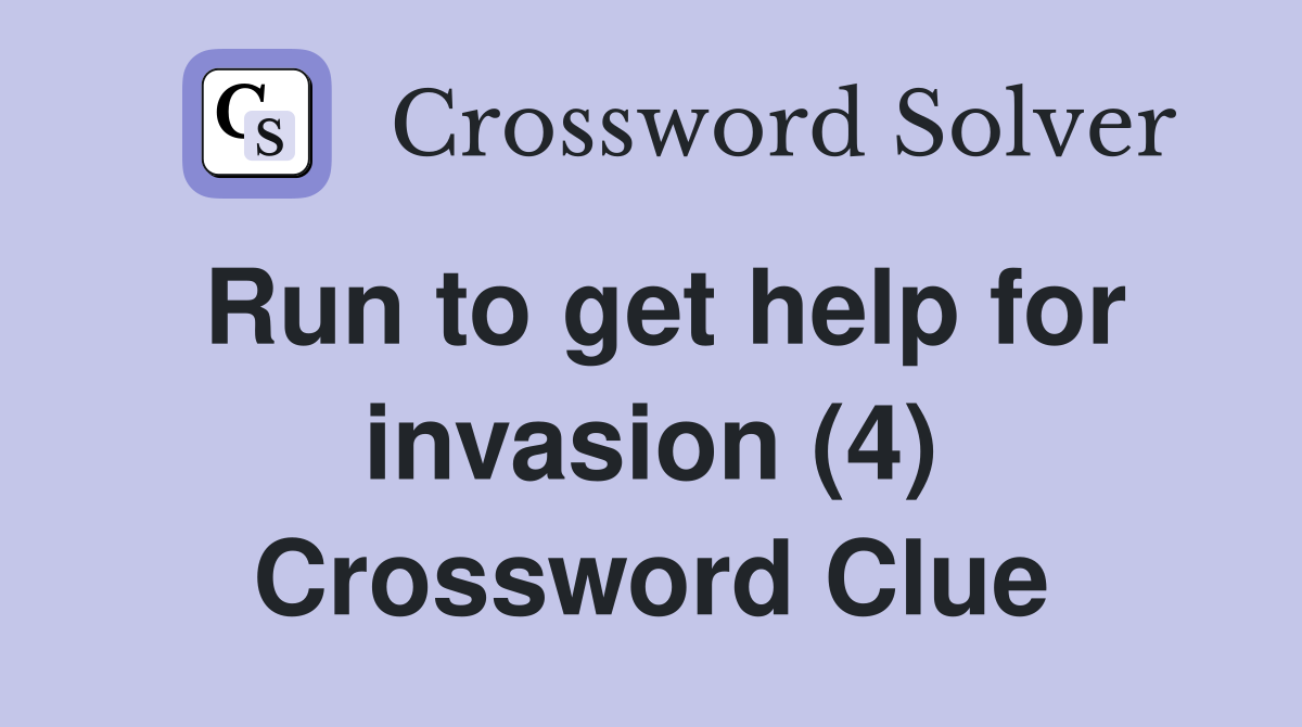 Run to get help for invasion (4) Crossword Clue