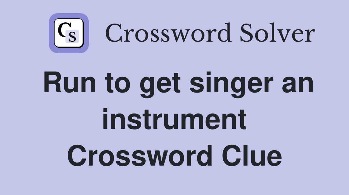 Run to get singer an instrument Crossword Clue